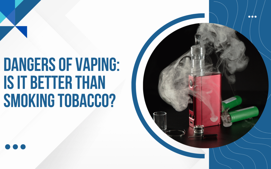 Dangers of Vaping: Is It Better Than Smoking Tobacco?